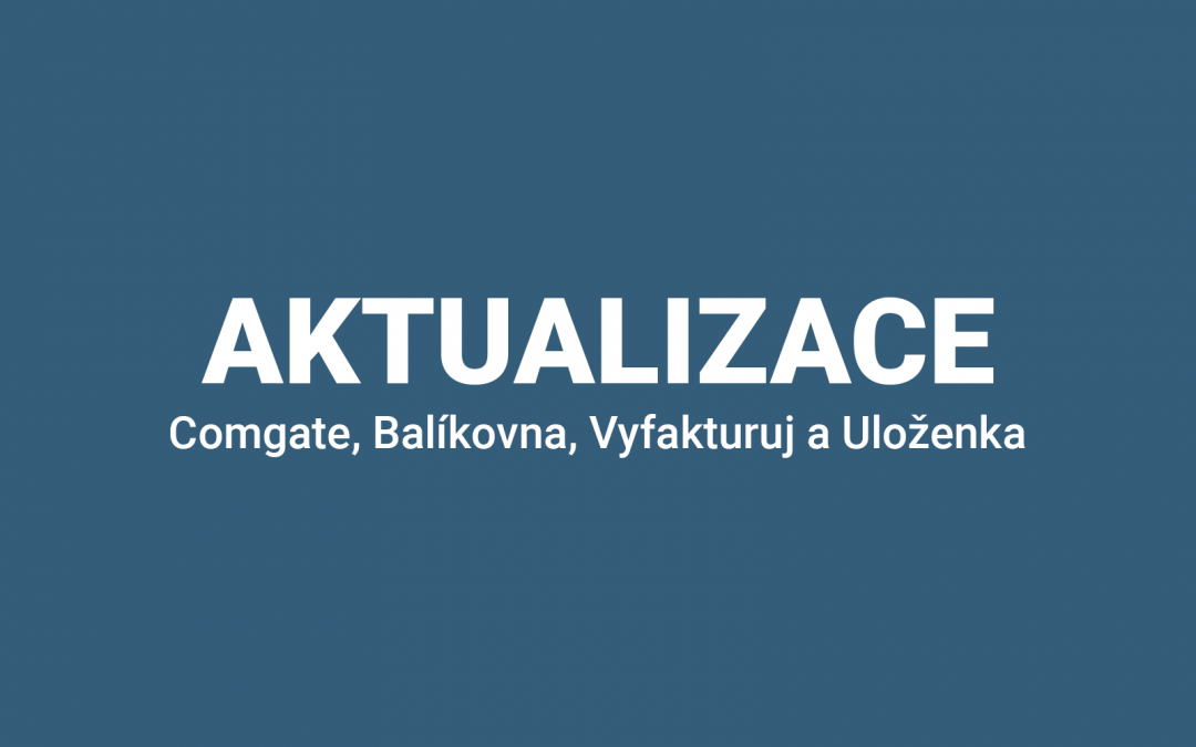 Aktualizace Comgate, Balíkovna, Vyfakturuj a Uloženka