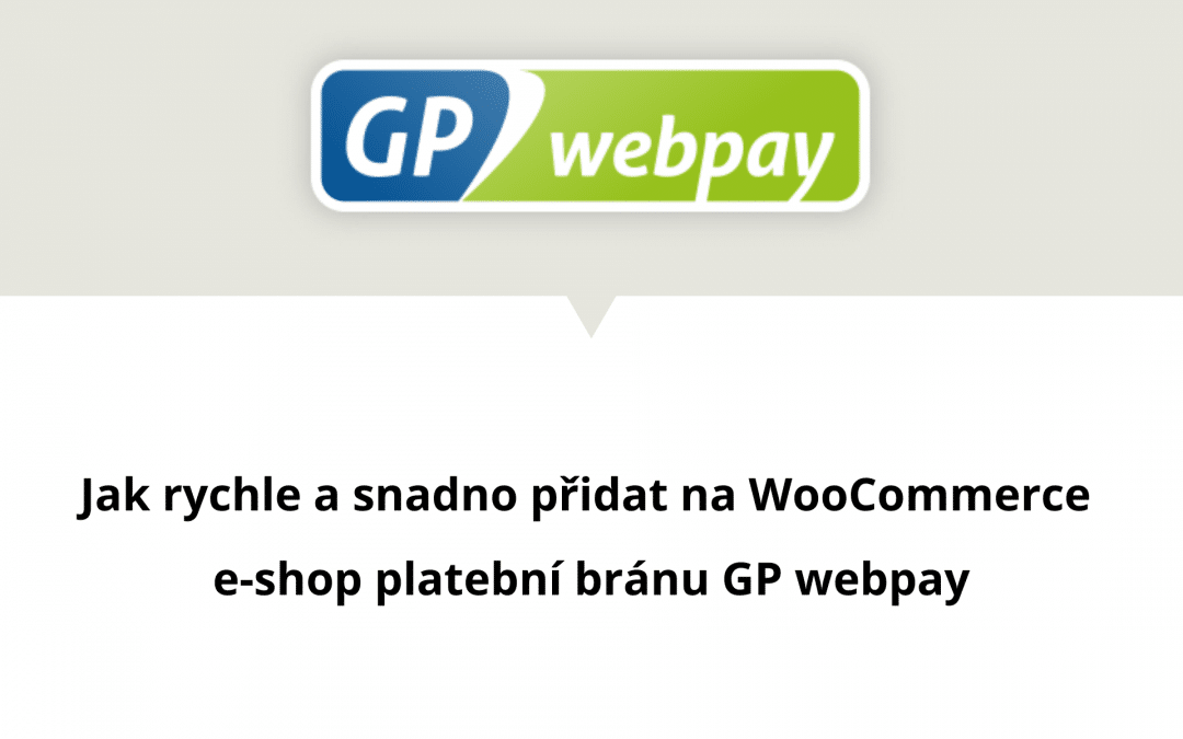 Jak rychle a snadno přidat na WooCommerce e-shop platební bránu GP webpay
