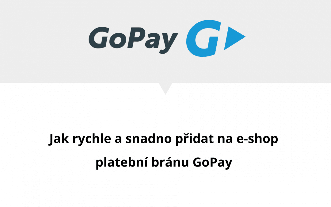 Jak rychle a snadno přidat na e-shop platební bránu GoPay
