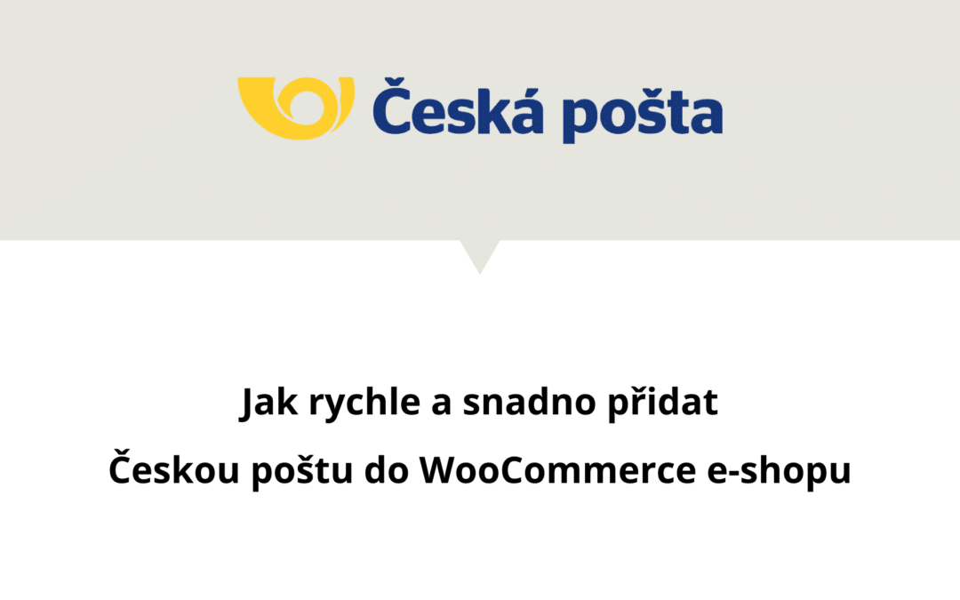 Jak rychle a snadno zaregistrovat e-shop u České pošty a propojit ji s WooCommerce