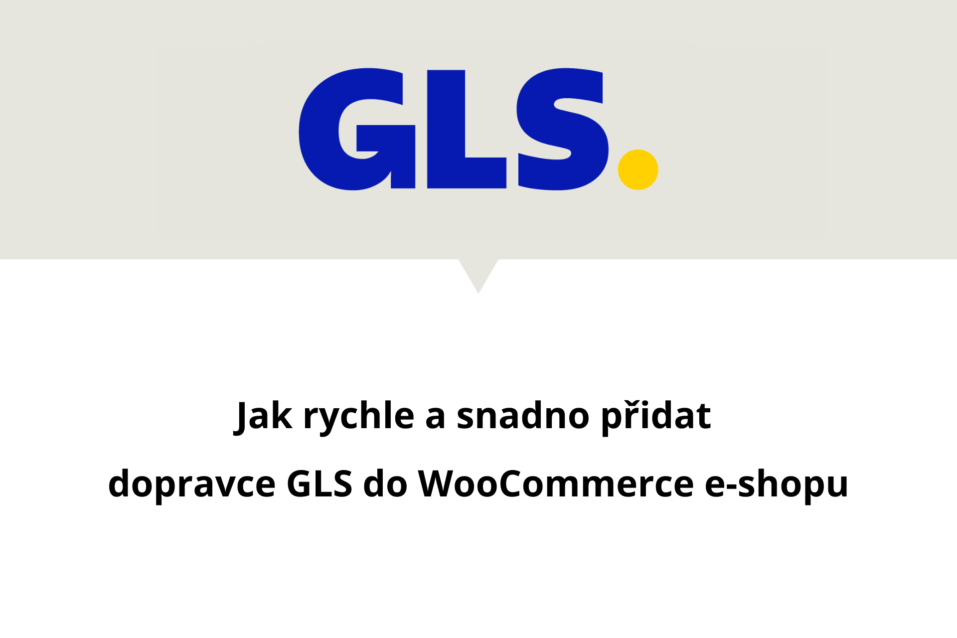 Jak rychle a snadno přidat dopravce GLS do WooCommerce e-shopu