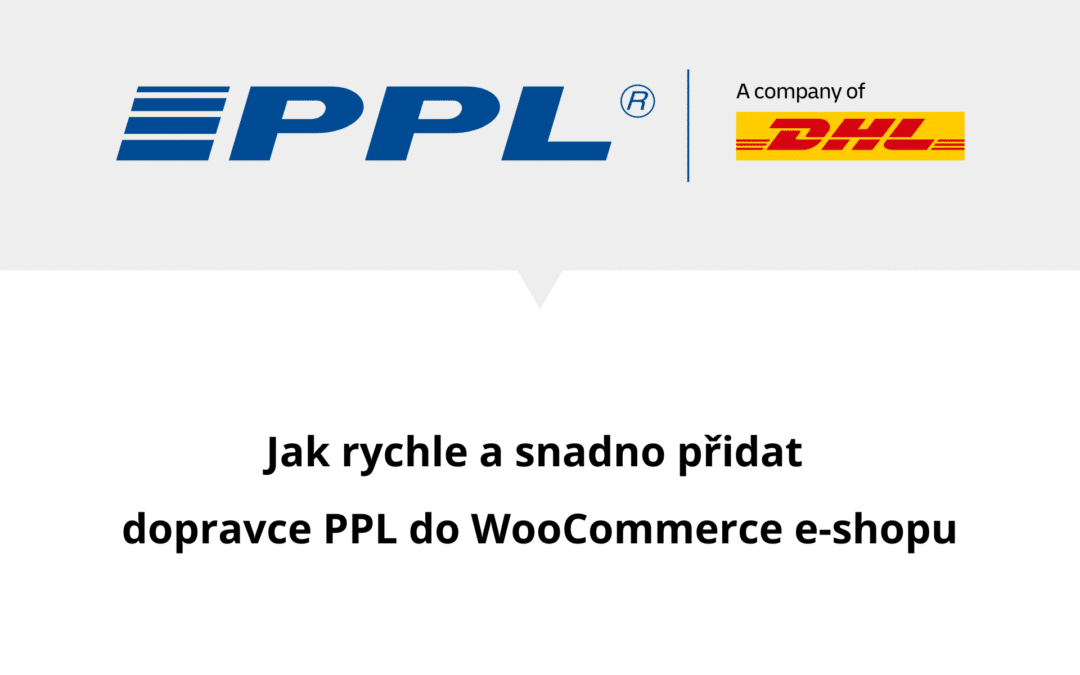 Jak rychle a snadno zaregistrovat e-shop u PPL a propojit jej s WooCommerce