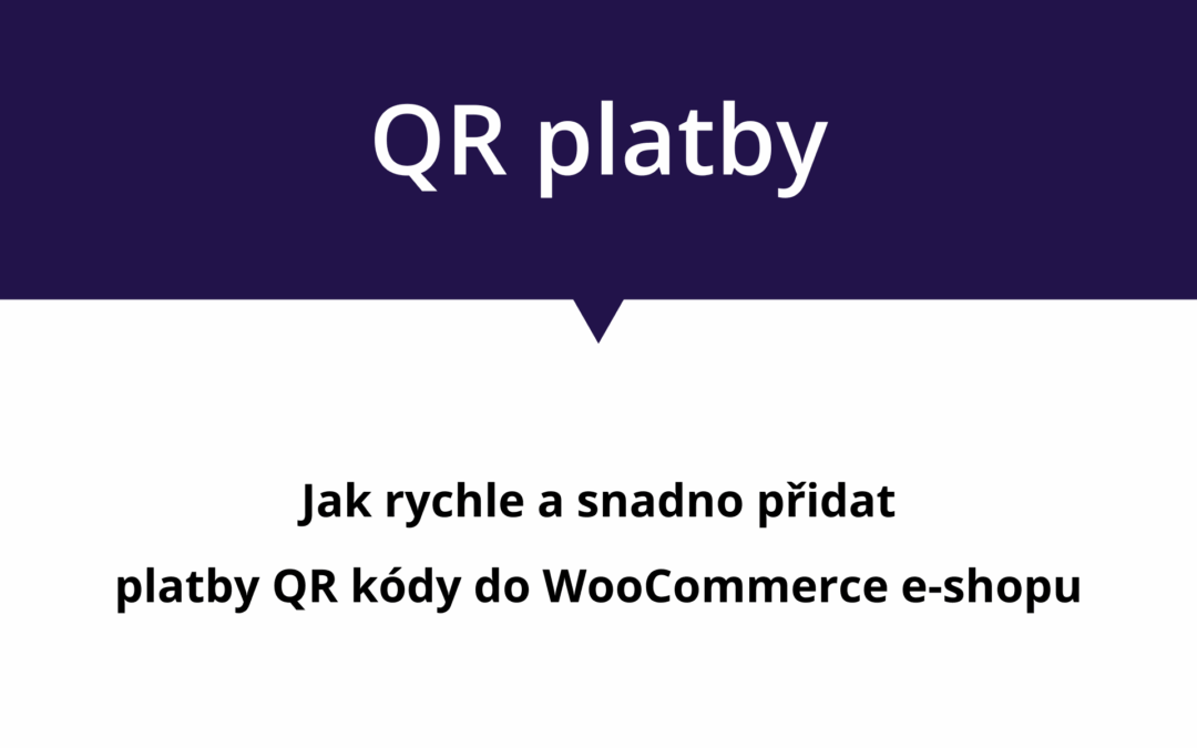 Jak do WooCommerce e-shopu přidat platbu QR kódy?